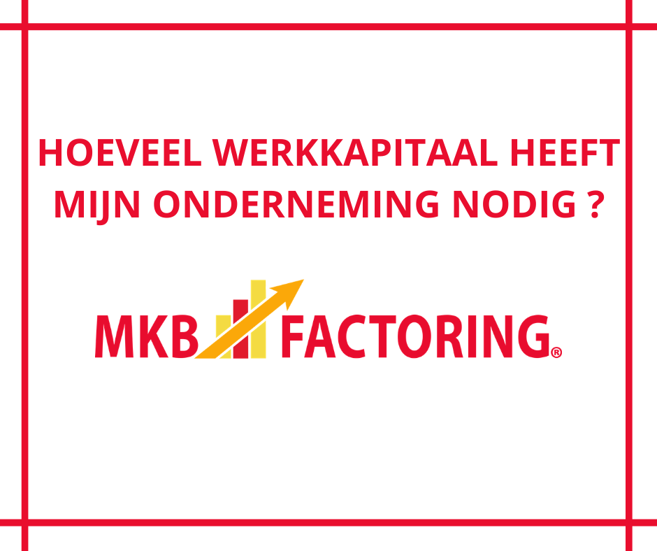 Hoeveel werkkapitaal heeft mijn onderneming nodig? MKB Factoring.png