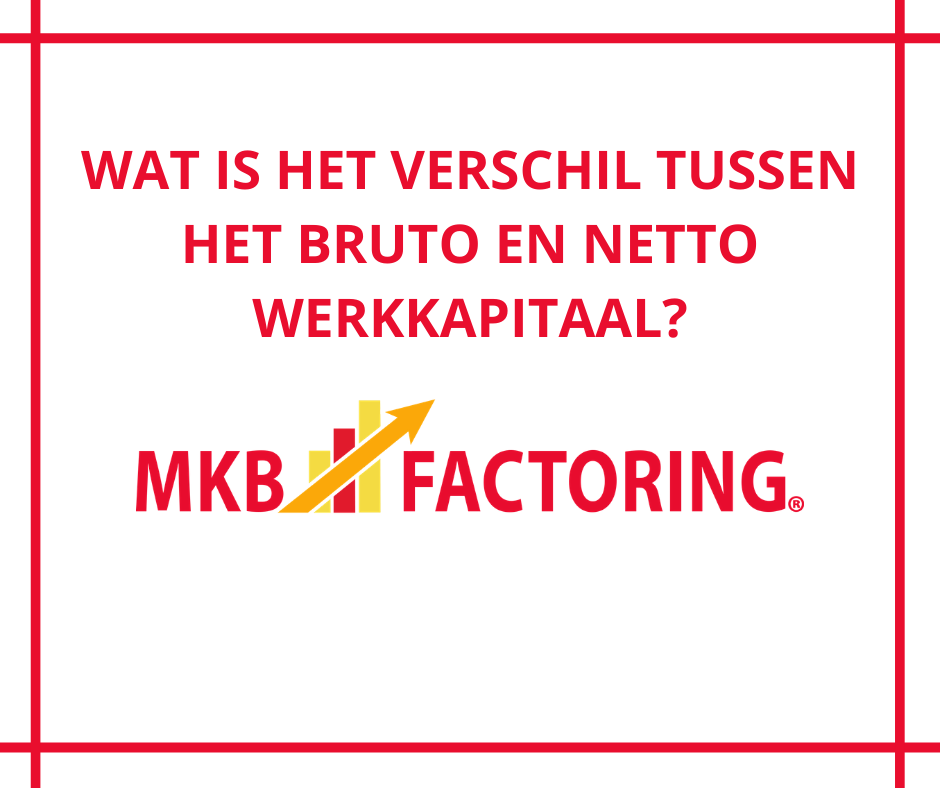 Wat is het verschil tussen het bruto en netto werkkapitaal? MKB Factoring