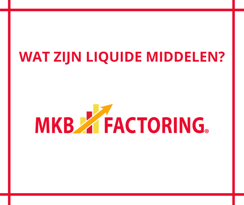 Wat zijn liquide middelen? MKB Factoring